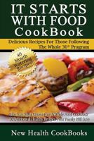 It Starts with Food Cookbook: The Low Sugar Gluten-Free & Whole Food Cookbook - 40 Delicious & Healthy Recipes Your Family Will Love 1489559698 Book Cover