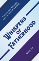 Whispers of Fatherhood: Tales of Love, Courage, and the Pursuit of Family B0C8SDGBHJ Book Cover