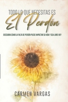 Devocional: Todo lo que necesitas es el perdón: Descubre cómo la falta de perdón puede impactar tu vida y sé libre hoy (Spanish Edition) 9945097075 Book Cover