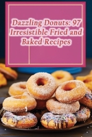 Dazzling Donuts: 97 Irresistible Fried and Baked Recipes B0CMDLD736 Book Cover