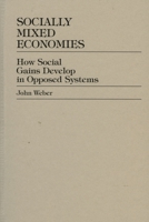 Socially Mixed Economies: How Social Gains Develop in Opposed Systems 0739102702 Book Cover