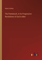 The Pentateuch, in Its Progressive Revelations of God to Men 1425547028 Book Cover