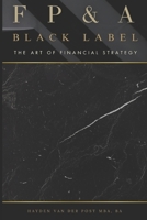 FP&A Black Label: The Art of Financial Strategy: A Comprehensive Guide 2025 B0F1Z3K2S8 Book Cover