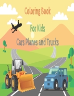 coloring book for kids cars planes and trucks: Cars coloring book for kids & toddlers - activity books for preschooler - coloring book for Boys, Girls, Fun, ... book for kids ages B088BDB9JB Book Cover