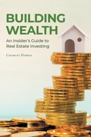 Building Wealth: An Insider's Guide to Real Estate Investing 1662427565 Book Cover