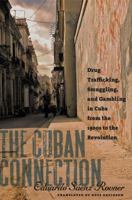 The Cuban Connection: Drug Trafficking, Smuggling, and Gambling in Cuba from the 1920s to the Revolution (Latin America in Translation/En Traduccion/Em Traducao) 1469632101 Book Cover