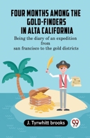 Four Months Among The Gold-Finders In Alta California Being The Diary Of An Expedition From San Francisco To The Gold Districts 9359951102 Book Cover