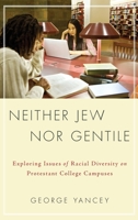 Neither Jew Nor Gentile: Exploring Issues of Racial Diversity on Protestant College Campuses 0199735433 Book Cover