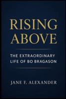 RISING ABOVE THE EXTRAORDINARY LIFE OF BO BRAGASON B0G32SGZQ5 Book Cover