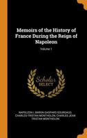 Memoirs of the History of France During the Reign of Napoleon, Vol. 1 135895772X Book Cover