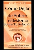 Cómo Dejar de Pensar Excesivamente tu Relación: La Guía Definitiva para Encontrar Paz, Amor y Claridad B0FT3PJGCW Book Cover