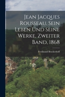 Jean Jacques Rousseau. Sein Leben und seine Werke, Zweiter Band, 1868 101690374X Book Cover