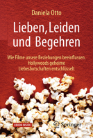 Lieben, Leiden und Begehren: Wie Filme unsere Beziehungen beeinflussen. Hollywoods geheime Liebesbotschaften entschlüsselt 3662548127 Book Cover