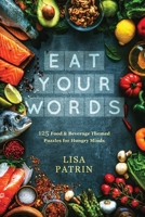 Eat Your Words: 125 Food & Beverage Themed Puzzles for Hungry Minds 1647044472 Book Cover