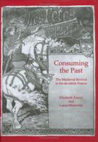 Consuming the Past: The Medieval Revival in Fin-De-Siecle France 0754603199 Book Cover