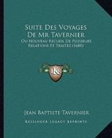 Suite Des Voyages De Mr Tavernier: Ou Nouveau Recueil De Plusieurs Relations Et Traitez (1680) 1104906279 Book Cover