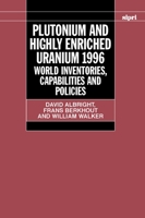 Plutonium and Highly Enriched Uranium 1996: World Inventories, Capabilities and Policies 0198280092 Book Cover