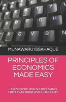 PRINCIPLES OF ECONOMICS MADE EASY: FOR SENIOR HIGH SCHOOLS AND FIRST YEAR UNIVERSITY STUDENTS 1797099531 Book Cover