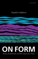 On Form: Poetry, Aestheticism, and the Legacy of a Word 0199551936 Book Cover