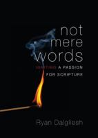 Not Mere Words: Igniting a Passion for Scripture 1620245744 Book Cover