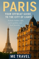 Paris: Your Offbeat Guide to the City of Light B0FMQBSYTQ Book Cover