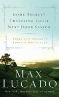 Lucado 3-in-1: Come Thirsty / Traveling Light / Next Door Savior
