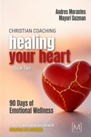 Christian Coaching: Healing Your Heart: 90 Days of Emotional Wellness (Christian Coaching: A 90-Day Devotional Journey) B0H9JK3GQD Book Cover
