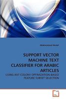 SUPPORT VECTOR MACHINE TEXT CLASSIFIER FOR ARABIC ARTICLES 3639271416 Book Cover
