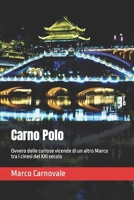 Carno Polo: Ovvero delle curiose vicende di un altro Marco tra i cinesi del XXI secolo (Le avventure nel mondo di Carno Polo) (Italian Edition) B0CPBDH55S Book Cover
