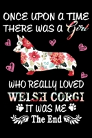 Once Upon A Time There Was A Girl Who Really Loved Welsh Corgi It Was Me The End: Dog Notebook Blank Line Dog Lover Journal, Checklist Record Book Tak B083XVYLVR Book Cover