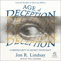 Age of Deception: Cybersecurity as Secret Statecraft (Cornell Studies in Security Affairs) B0FVBBZQ43 Book Cover
