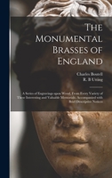 The Monumental Brasses of England: a Series of Engravings Upon Wood, From Every Variety of These Interesting and Valuable Memorials, Accompanied With Brief Descriptive Notices 1013652088 Book Cover