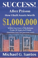 Success!: How I Built Assets Worth $1,000,000 Within Two Years of Release From 26 Years in Prison B087SM67KT Book Cover