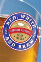 Red, White, and Brew: An American Beer Odyssey 0312383142 Book Cover