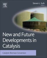 New and Future Developments in Catalysis: Catalytic Biomass Conversion 044453878X Book Cover
