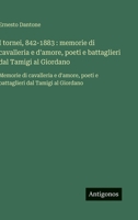 I tornei, 842-1883: memorie di cavalleria e d'amore, poeti e battaglieri dal Tamigi al Giordano: Memorie di cavalleria e d'amore, poeti e battaglieri dal Tamigi al Giordano (Italian Edition) 3563476527 Book Cover