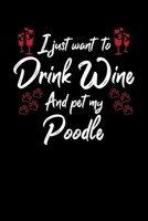 I Just Wanna Drink Wine And Pet My Poodle 108745431X Book Cover