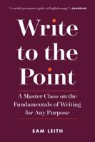Write to the Point: How to be Clear, Correct and Persuasive on the Page 1615194622 Book Cover