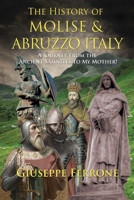 The History Of Molise and Abruzzo Italy - A Journey From The Ancient Samnites To My Mother! 064682337X Book Cover