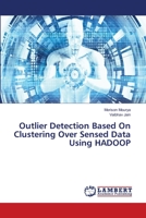 Outlier Detection Based On Clustering Over Sensed Data Using HADOOP 6139820855 Book Cover