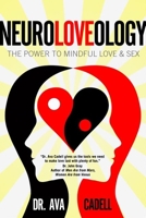 NeuroLoveology: The Power to Mindful Love  Sex 1624672256 Book Cover