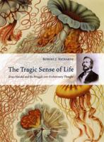 The Tragic Sense of Life: Ernst Haeckel and the Struggle over Evolutionary Thought 0226712141 Book Cover