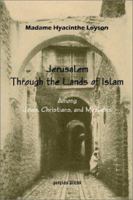 To Jerusalem Through the Lands of Islam, Among Jews, Christians and Moslems 1165692430 Book Cover