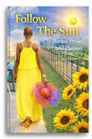 Follow The Sun: Poems, Prose, and Passion B0H4H29RHX Book Cover