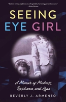 Seeing Eye Girl: A Memoir of Madness, Resilience, and Hope 1647423910 Book Cover