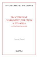 Trascendenza E Cambiamento in Filone Di Alessandria: La Chiave del Paradosso (Monotheismes Et Philosophie) (Greek and Italian Edition) 250358425X Book Cover