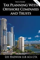 Tax Planning With Offshore Companies & Trusts: The A-Z Guide 0957602472 Book Cover