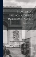 Practical French Course in Fifty Lessons: An Entirely New Method 101656712X Book Cover