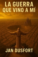 LA GUERRA QUE VINO A MÍ: Historia postapocalíptica de supervivencia, en una Barcelona y una Europa devastadas por la guerra nuclear. Sobrevivir no es suficiente, hay que luchar por un mañana B0FSDJTDWH Book Cover