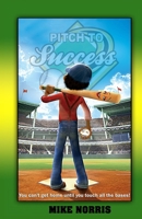 Pitch To Success: You can't get home until you touch all the bases! 1721080120 Book Cover